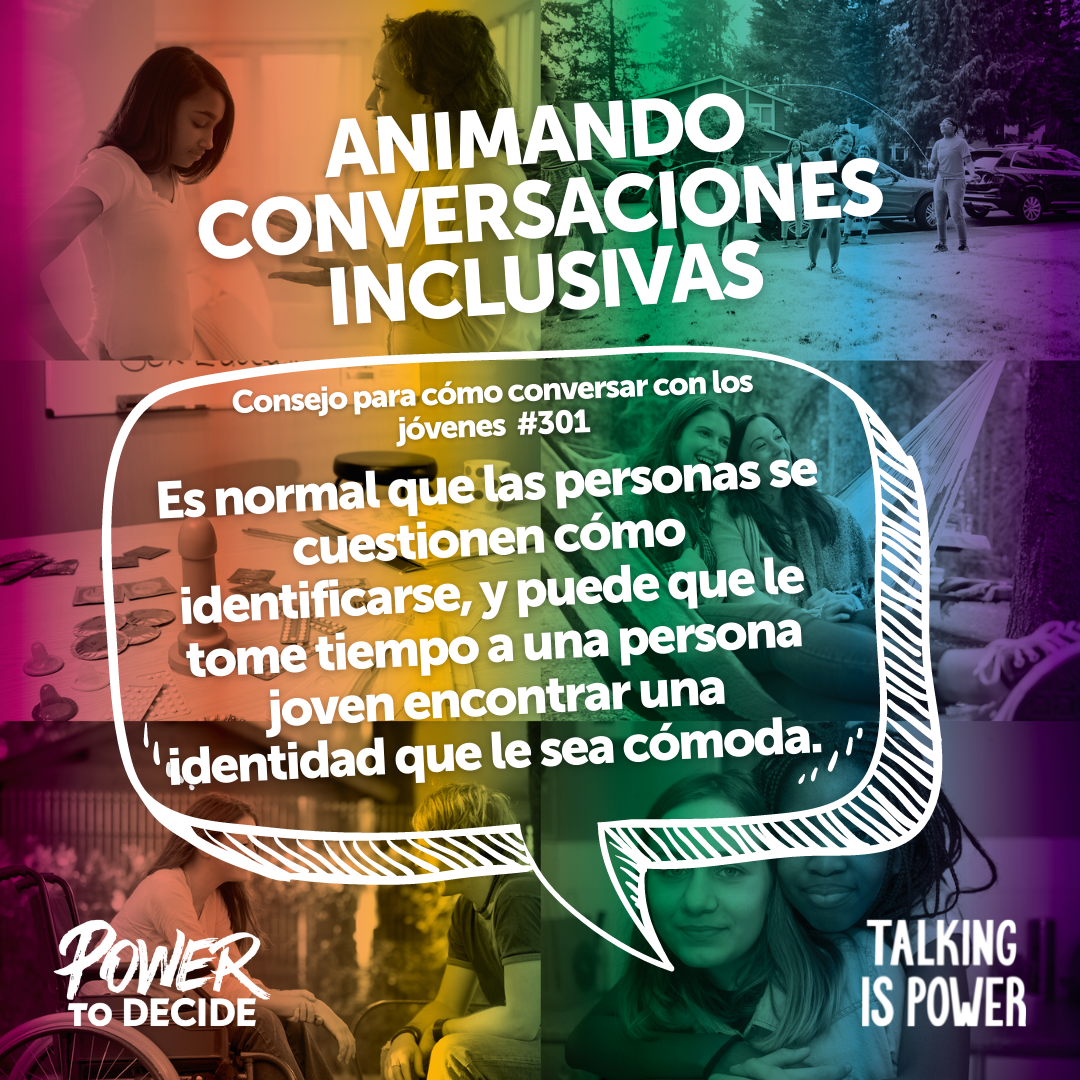 A speech bubble that says, "Es normal que las personas se cuestionen cómo identificarse, y puede que le tome tiempo a una persona joven encontrar una identidad que le sea cómoda. "