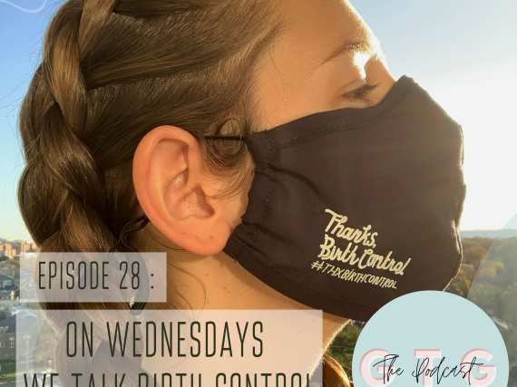 A woman wearing a Thanks, Birth Control mask in the sun and the words, "Episode 28: On Wednesday's We Talk Birth Control."
