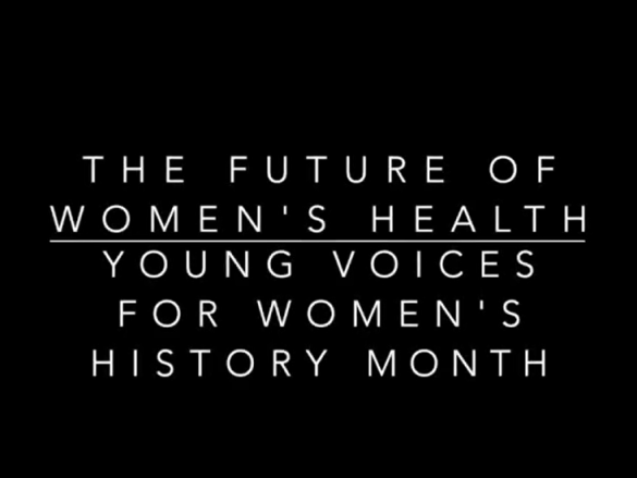 A black background with the words, "The Future of Women's Health: Young Voices for Women's History Month."