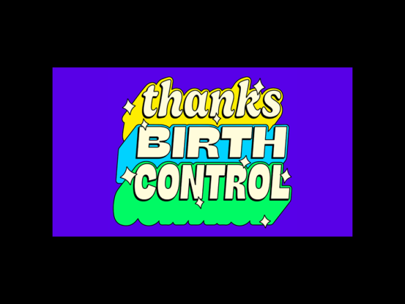 A graphic that says. "thanks BIRTH CONTROL"